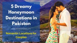 Read more about the article 5 Dreamy Honeymoon Destinations in Pakistan – Romantic Locations for Couples